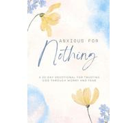 Anxious For Nothing: A 30-day devotional for trusting God through worry and fear