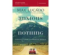 Anxious for Nothing Bible Study Guide : Finding Calm in a Chaotic World
