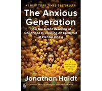 Anxious Generation: How the Great Rewiring of Childhood Is Causing an Epidemic of Mental Illness: How the Great Rewiring of Childhood Is Causing an Epidemic of Mental Illness