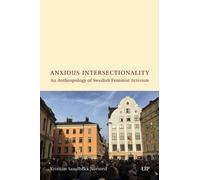 Anxious Intersectionality : An Anthropology of Swedish Feminist Activism