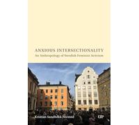 Anxious Intersectionality: An Anthropology of Swedish Feminist Activism