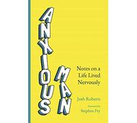 Anxious Man: Notes on a life lived nervously