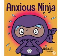 Anxious Ninja: A Children's Book About Managing Anxiety and Difficult Emotions: 11 (Ninja Life Hacks)