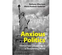 Anxious Politics: Democratic Citizenship in a Threatening World