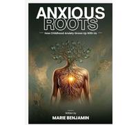 Anxious Roots: How Childhood Anxiety Grows Up With Us