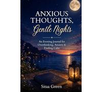 Anxious Thoughts, Gentle Nights: An Evening Journal for Overthinking, Anxiety & Finding Calm