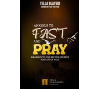 Anxious To Fast And Pray: Weapons To Use Before, During And After Fast (Powerful Prayers For Every Need)