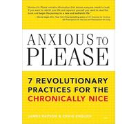 Anxious to Please: 7 Revolutionary Practices for the Chronically Nice