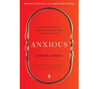 Anxious: Using the Brain to Understand and Treat Fear and Anxiety