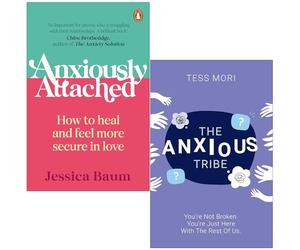 Anxiously Attached How to heal and feel more secure in love By Jessica Baum & The Anxious Tribe By Tess Mori 2 Books Collection Set