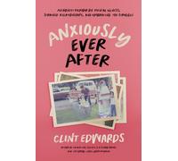Anxiously Ever After : An Honest Memoir on Mental Illness, Strained Relationships, and Embracing the Struggle