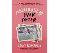 Anxiously Ever After: An Honest Memoir on Mental Illness, Strained Relationships, and Embracing the Struggle