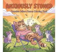 Anxiously Stoned: Canna ulture Scenes Coloring Book Featuring Adorable Animals in Funny Situations - Hilarious Pages for Relaxation, Stress ... Fun (Rolling in The High Coloring Series)