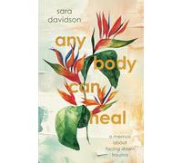 Any Body Can Heal: A Memoir About Facing Down Trauma