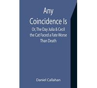 Any Coincidence Is; Or, The Day Julia & Cecil the Cat Faced a Fate Worse Than Death