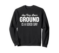 Any Day Above The Ground Is A Good Day Funny Senior Citizen Sweatshirt