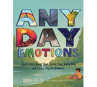 Any Day Emotions : God Cares About Your Sunny Day, Rainy Day, and Every Day In Between
