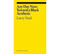 Any Day Now: Toward a Black Aesthetic: (Ekphrasis)
