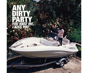 Any Dirty Party - You Hate Me, I Kiss