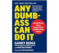 Any Dumb-Ass Can Do It: Learning Moments from an Everyday CEO of a Multi-Billion-Dollar Company