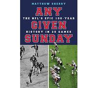 Any Given Sunday: The NFL's Epic 100-Year History in 20 Games