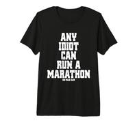 Any Idiot Can Run A Marathon 100 Mile Ultra Running Trail Premium T-Shirt