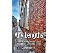 Any Lengths. A Story of How My Personal Journey Turned Into a Spiritual Experience