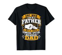 Any Man Can Be A Father But It Takes Someone Special T-Shirt