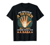 Any Man can be a Father but it Takes Someone Special to Baba T-Shirt