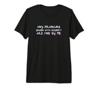 Any Pronouns Spoken with Respect are Fine By Me Premium T-Shirt