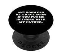 Any Room Can Be A Rage Room With My Father Funny Unhinged PopSockets Adhesive PopGrip