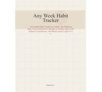 Any Week Habit Tracker: An Undated Habit Tracker for Adults, One Week per Page, Twelve Habit Rows Monday to Sunday, Open Cells Instead of Checkboxes, 106 Weekly Grids, Large 8.5 x 11