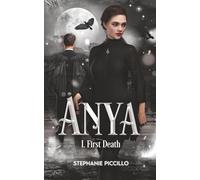 Anya - 1. First Death: What if death was only the beginning ? (Anya : The Afterlife Chronicles)