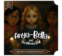Anya-Bella and the Moving Doll: A Spooky Friendship Adventure: Safe Scary Mystery Picture Book to Help Kids Face Fears, Feel Brave, and Sleep Easy (Ages 4-8) (Tales of Good Habits & Hearts)