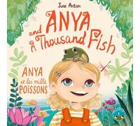 Anya et les mille poissons (Anya and a Thousand Fish): Un livre illustré bilingue français-anglais pour les enfants de 4 à 7 ans (niveau A2), A ... Fish: Multilingual Picture Book Series)