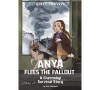 Anya Flees the Fallout: A Chernobyl Survival Story (Girls Survive)