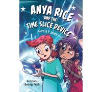 Anya Rice and the Time Slice Device : Fluency 12