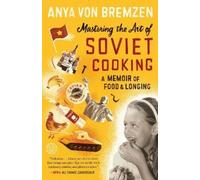 Anya von Bremzen Mastering the Art of Soviet Cooking (Paperback)
