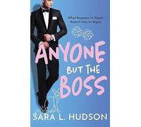 Anyone But The Boss: A sexy, glamorous, enemies-to-lovers billionaire romance from Sara L. Hudson (Anyone But You Series, 2)