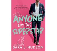 Anyone But The Superstar: A laugh-out-loud, spicy romantic comedy from Sara L. Hudson (Anyone But You Series, 3)