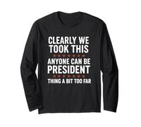 Anyone Can Be President - Funny We Took It Too Far Distress Long Sleeve T-Shirt