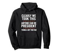 Anyone Can Be President - Funny We Took It Too Far Distress Pullover Hoodie