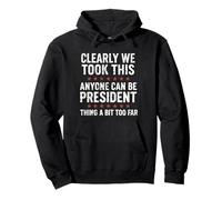 Anyone Can Be President - Funny We Took It Too Far Distress Pullover Hoodie