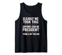 Anyone Can Be President - Funny We Took It Too Far Distress Tank Top