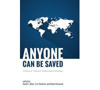 Anyone Can Be Saved: A Defense of "Traditional" Southern Baptist Soteriology