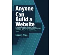 Anyone Can Build a Website: A Step-by-Step Beginner’s Guide to Creating, Deploying, and Maintaining Modern Websites with HTML, CSS, JavaScript, GitHub, and Vercel