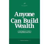 Anyone Can Build Wealth: A Calm Beginner's Guide to Growing Money from Zero (Easy Money)