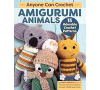 Anyone Can Crochet Amigurumi Animals: 15 Adorable Crochet Patterns (Landauer) Beginner-Friendly Projects for a Unicorn, Bumblebee, Hippo, Hedgehog, Llama, Penguin, and More, with Easy How-To & Photos