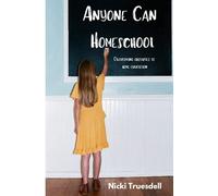 Anyone Can Homeschool: Overcoming Obstacles to Home Education