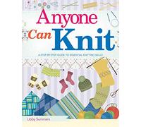 Anyone Can Knit: A Step-by-Step Guide to Essential Knitting Skills